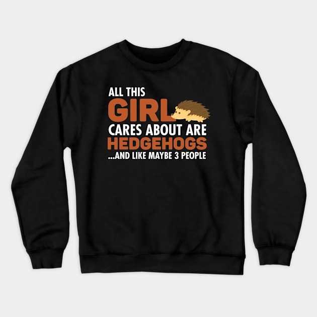 All This Girl Cares About Are Hedgehogs Crewneck Sweatshirt by ikhanhmai